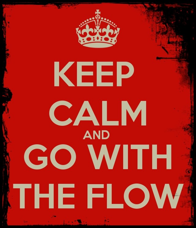 keep calm and go with the flow